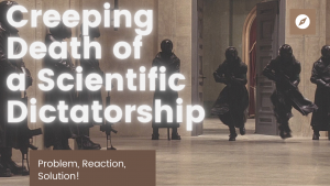 Problem, Reaction, Solution Towards A Scientific Dictatorship